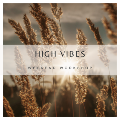 HIGH VIBES WEEKEND WORKSHOP